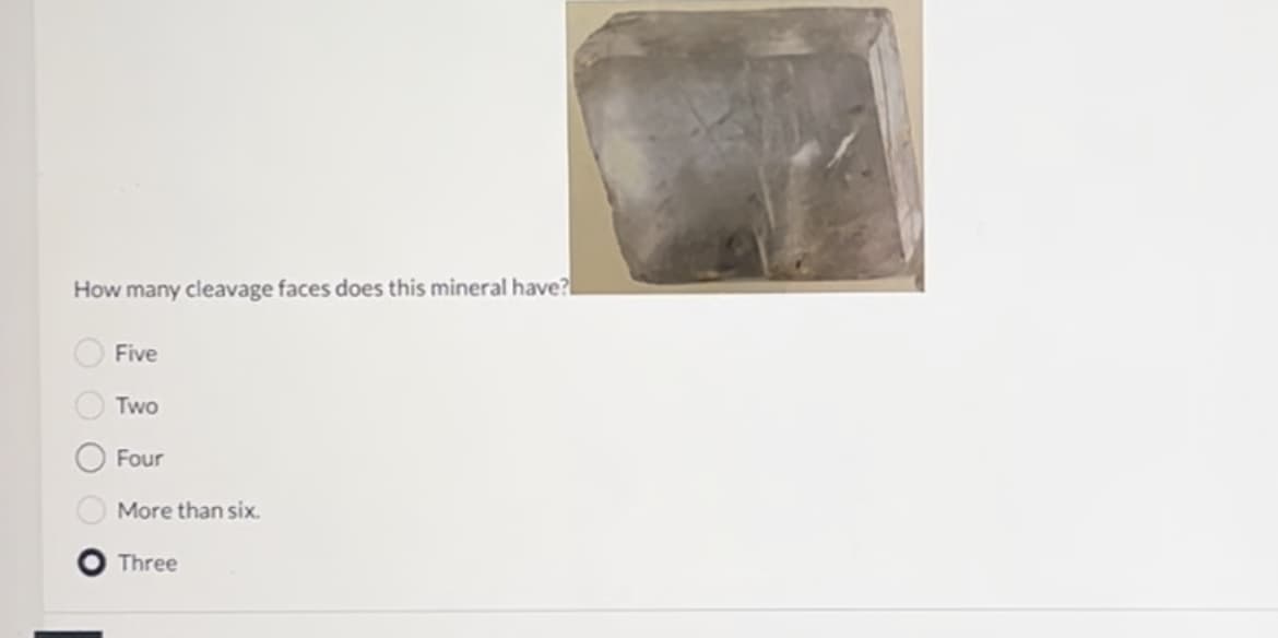 How many cleavage faces does this mineral have?
Five
Two
Four
More than six.
Three