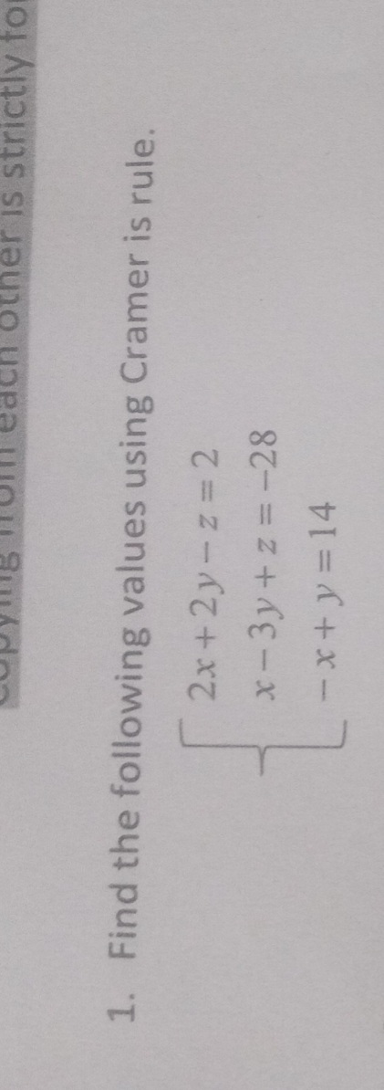 ach other IS strictly fOR
1. Find the following values using Cramer is rule.
2x+2y-z 2
x-3y+z =-28
-x+y=14
