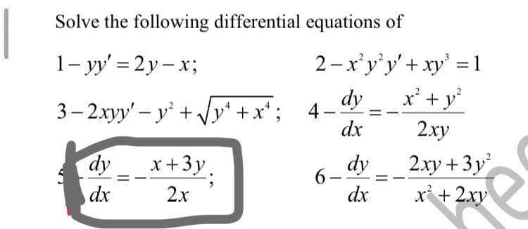 Solve the following differential equations of
2-x'y'y'+ xy' =1
x' + y°
1- y' = 2 y – x;
dy
3- 2хуу' — у' +
i+Vy' +x'; 4-
dx
2ху
_x+3y.
dx
dy
dy
2.xy +3y
6-
dx
x + 2xy
2х
