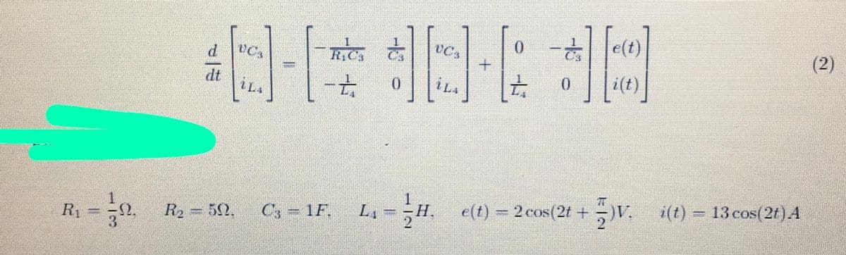 d
UCA
UCA
(2)
RIC3
dt
i(t)
Cs 1F,
L =H, e(t) = 2 cos(2t +V. i(t) = 13 cos(2t)A
R2 = 52.
