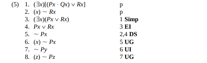 (5) 1. (3x)[(Px · Qx) v Rx]
2. (x) ~ Rx
3. (Зx)(Рх v Rx)
4. Рx v Rx
P
P
1 Simp
З ЕI
5.
Px
2,4 DS
6. (x)
5 UG
6 UI
7 UG
Px
7. ~ Py
Ру
8. (z) ~ Pz
