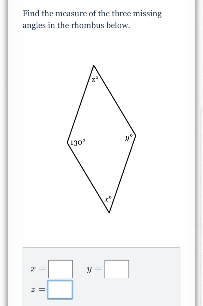 Find the measure of the three missing
angles in the rhombus below.
130°
y°
y =
= Z
