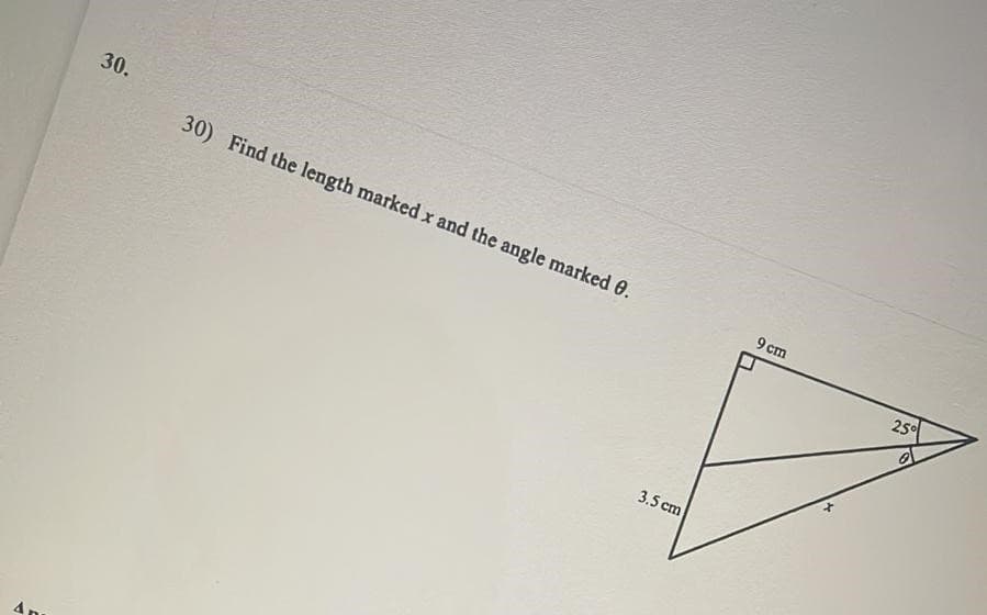 30.
30) Find the length marked x and the angle marked 0.
9 cm
25
3.5 cm
4n
