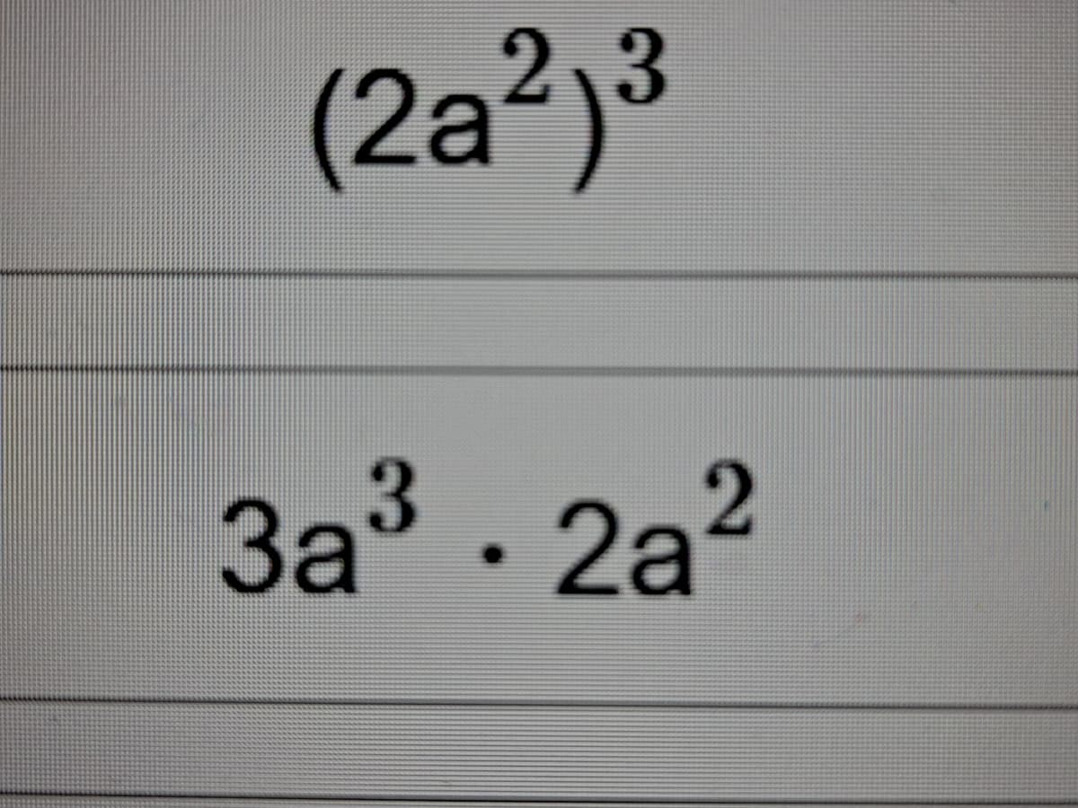 (2a²)3
За3 . 2а?
