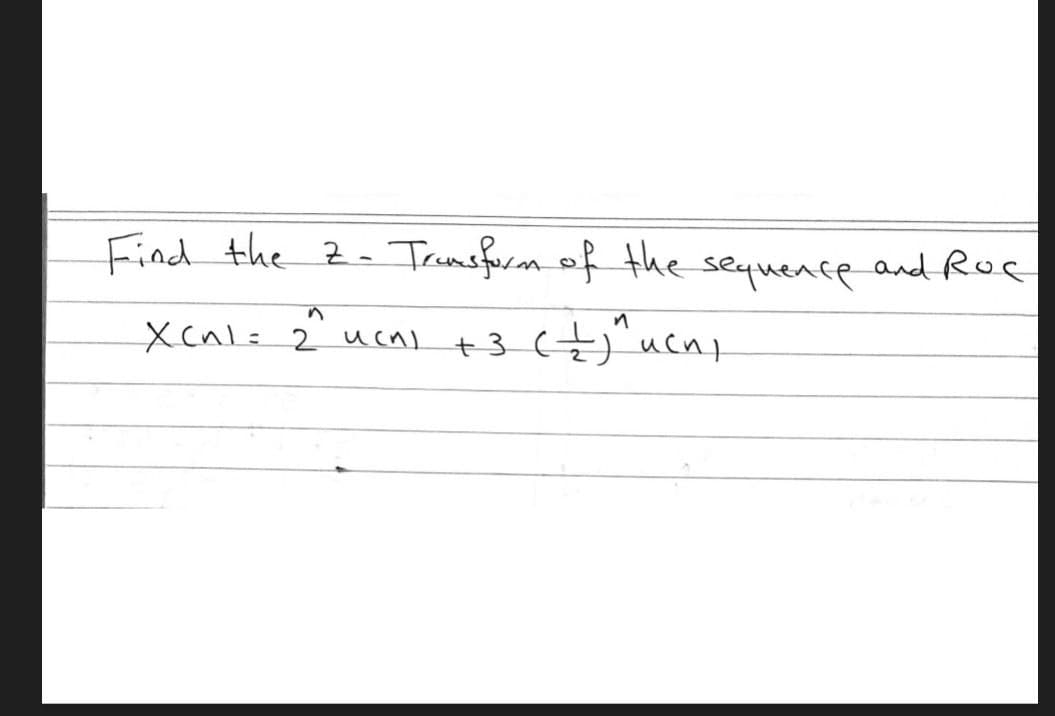 Find the 2-Transfurn of the sequence and Rus
c
Xcnl= 2 ucn) +3 7) ucny
