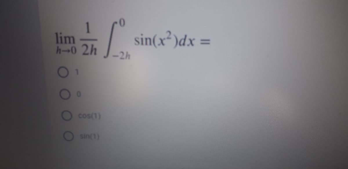 lim
h-0 2h
| sin(x²)dx =
cos(1)
sin(1)
