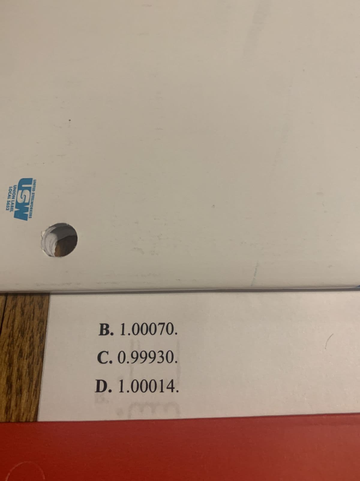 LOCAL 5652
UNION LABEL
USW
UNITED STEELWORKERS
[
5. In a single-phase wattmeter application at full load, the potential transformer phase-angle error 7 is -8'
and the current transformer phase-angle error ß is -3'. If the load operates at a 0.90 leading pf, the
combined PACF of the transformer is
A. 0.99986.