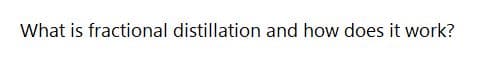 What is fractional distillation and how does it work?