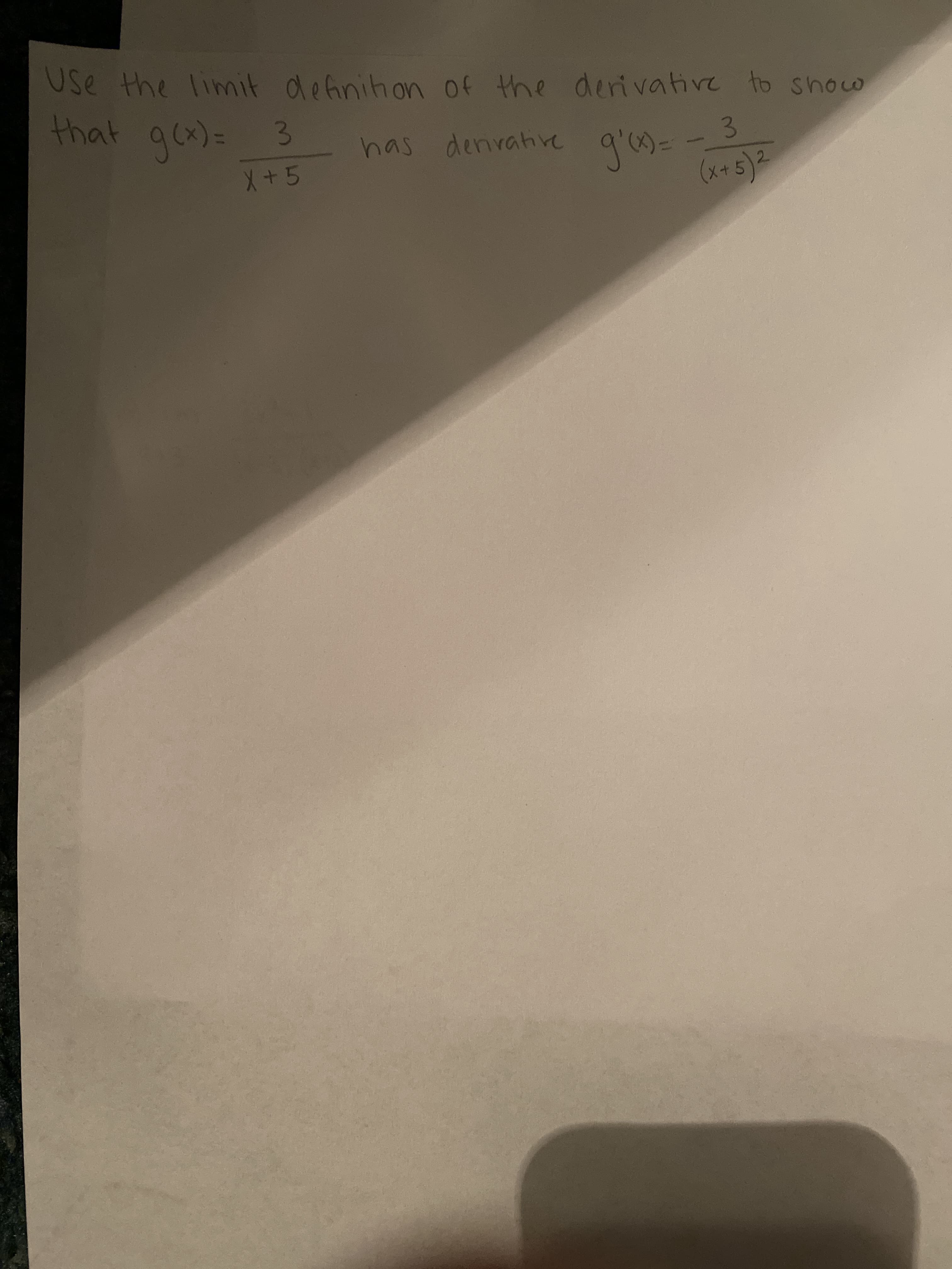 Use the limit definihon of the
that gex)=
derivative to show
9(x)= 3
3
has denvahre
X+5
