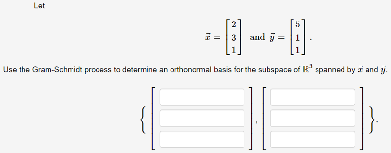 Let
3
and y
Use the Gram-Schmidt process to determine an orthonormal basis for the subspace of R spanned by a and j.
