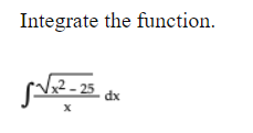 Integrate the function.
2 - 25
dx
