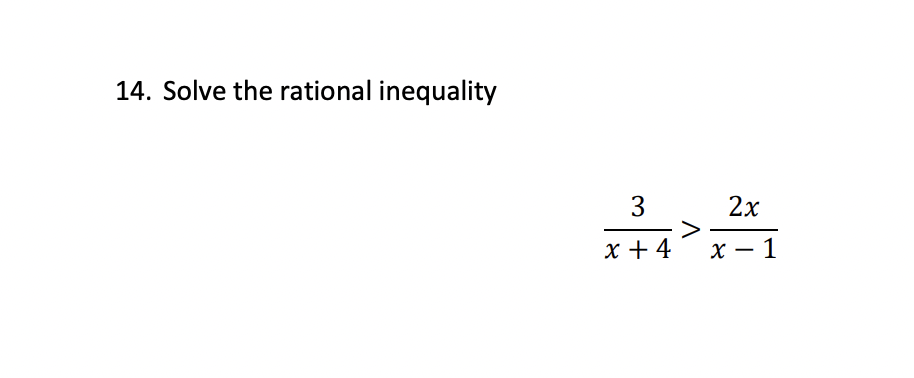 14. Solve the rational inequality
3
x + 4
2x
x-1