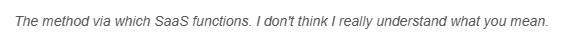 The method via which SaaS functions. I don't think I really understand what you mean.