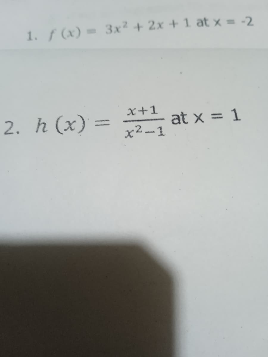 1. f (x) = 3x² + 2x + 1 at x = -2
2. h (x)
X+1
at x = 1
x2-1
