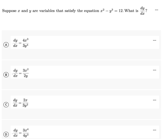 dy
Suppose r and y are variables that satisfy the equation r? – y³ = 12. What is
da
...
dy 4x3
...
A
dx¯3y
dy 3x2
...
dx
2y
dy
dx 3y?
2x
...
dy 3z4
...
dx
4y3
