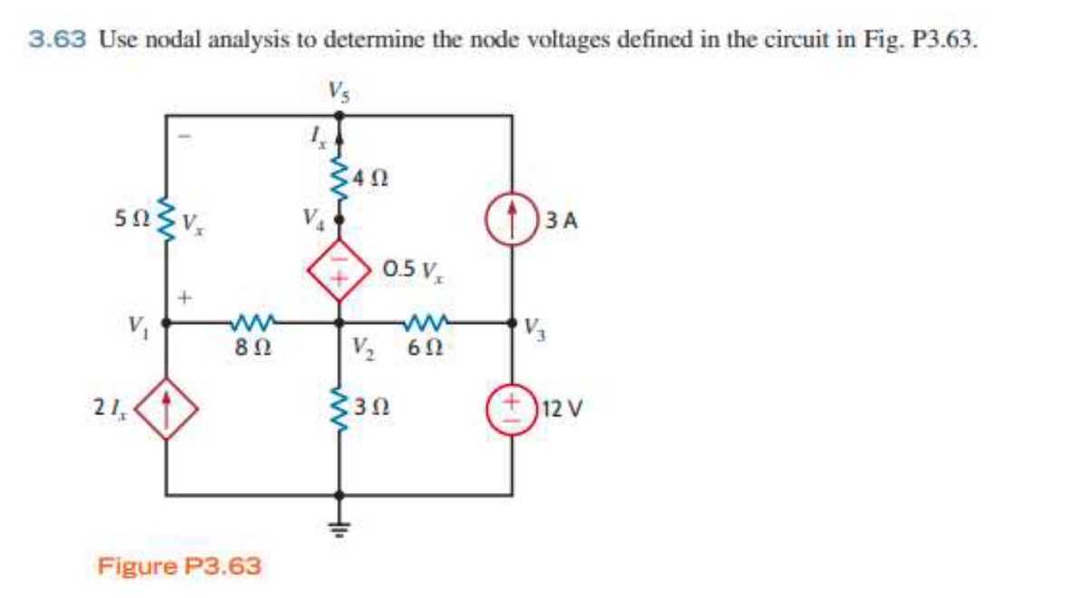 3.63 Use nodal analysis to determine the node voltages defined in the circuit in Fig. P3.63.
Vs
3 A
0.5 V,
V
ww
V2
21,
330
+12 V
Figure P3.63
