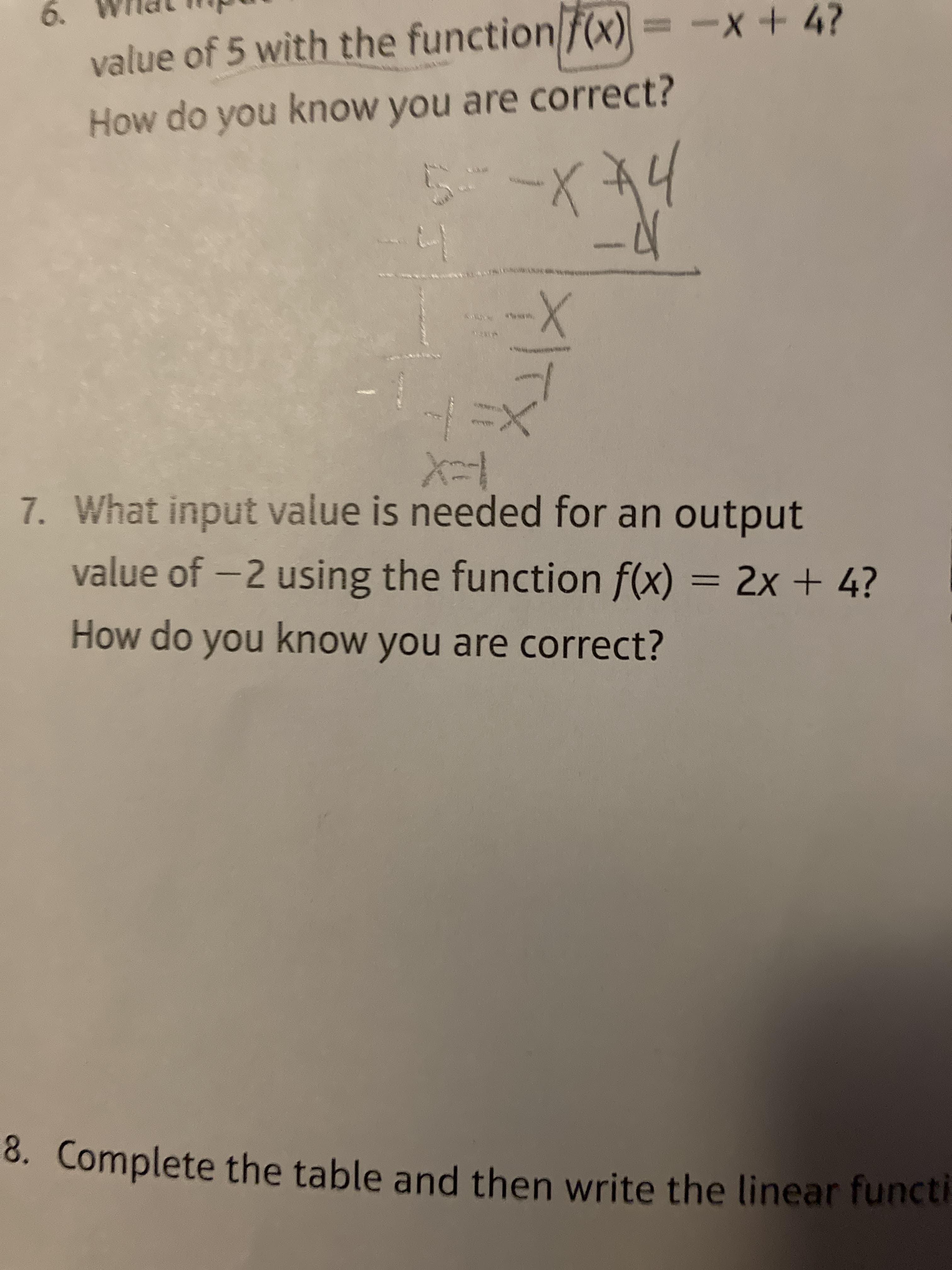 ITX
6.
value of 5 with the function f(x)
+ X-
How do you know you are correct?
ww.w
7. What input value is needed for an output
value of -2 using the function f(x) = 2x + 4?
How do you know you are correct?
8. Complete the table and then write the linear functi
