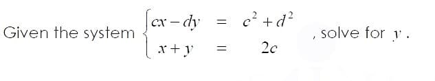 |cx- dy
e? +d?
solve for y .
Given the system
x+ y
2c
