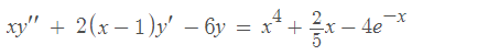 4
xy" + 2(x−1)y′ − 6y = x² + ¾x ·
-X
4e