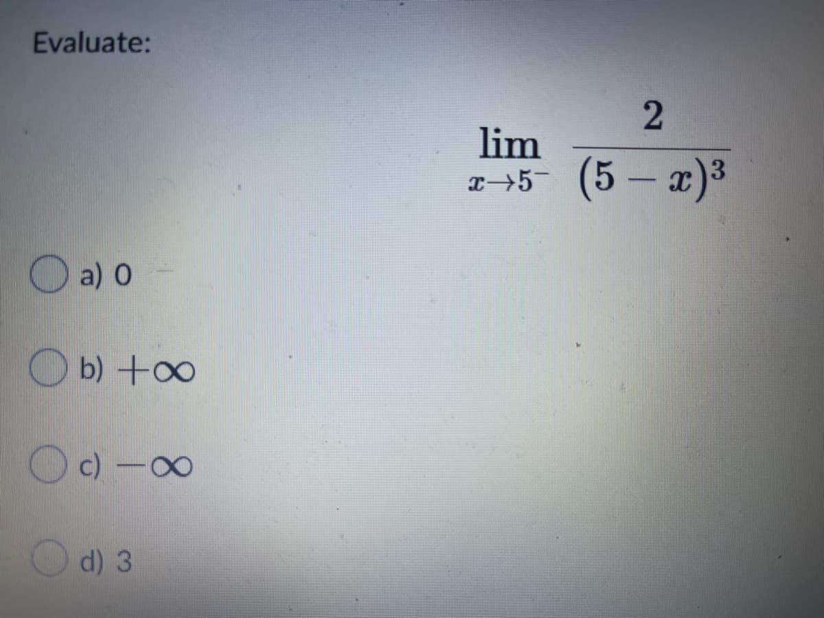 Evaluate:
lim
(5 – x)3
-
O a) 0
b) +oo
c) -00
d) 3
