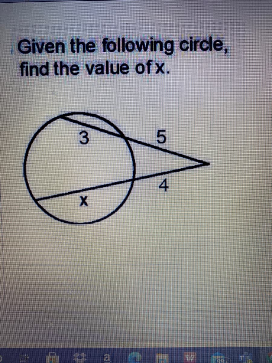 Given the following circle,
find the value of x.
4.
