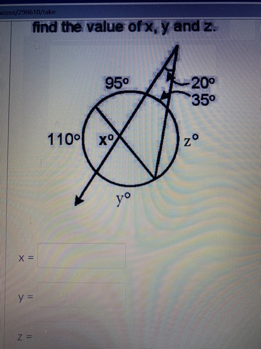 **Find the Values of x, y, and z**

In this exercise, we are given a diagram consisting of a circle and several angles associated with different arcs and lines intersecting at various points. You are required to determine the values of the angles labeled as \( x \), \( y \), and \( z \) based on the given information.

**Diagram Breakdown:**
1. **Circle:**
   - Inside the circle, one of the central angles is labeled as \( 110^\circ \).
   - Another angle inscribed in the circle is represented as \( x^\circ \) opposite to the \( 110^\circ \) angle.

2. **External Angles and Lines:**
   - There is an external angle \( 95^\circ \) that intersects the circle at two points, creating two arcs.
   - An angle of \( 20^\circ \) and an angle of \( 35^\circ \) are also present, forming additional intersections outside the circle leading to the angle labeled as \( z^\circ \).
   - The angle \( y^\circ \) is formed by extending one of the lines intercepting the circle's boundary.

**Values to Determine:**
- \( x = \)
- \( y = \)
- \( z = \)

Using your knowledge of circle theorems and angle properties, calculate the values of \( x \), \( y \), and \( z \).