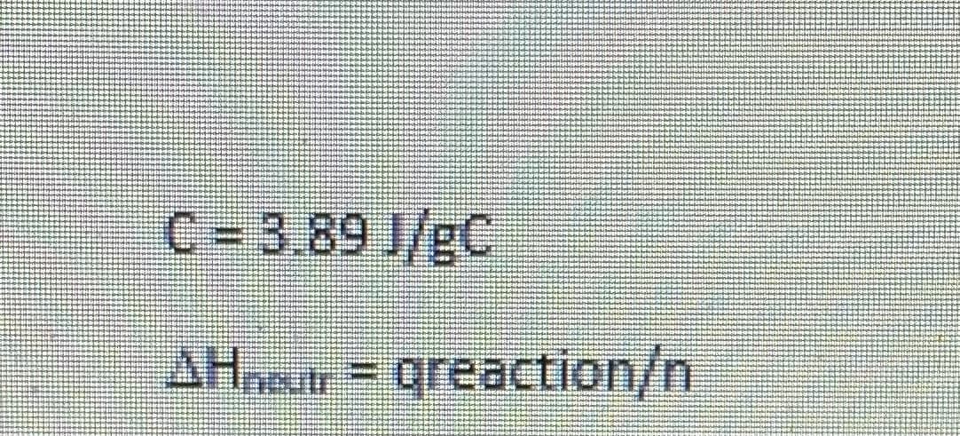 C= 3.89 J/gC
AH.= greaction/n
