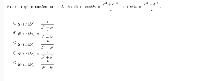 Find the Laplace transform of sinhot. Recall that coshot =
P[sinhbt} =
(sinhbt] =
(sinhbt) =
P{sinhbt} =
(sinhbt) =
52
8²
3
||| + |
b
32
52 +82
B
32-8²
+
2
and sinhbt =