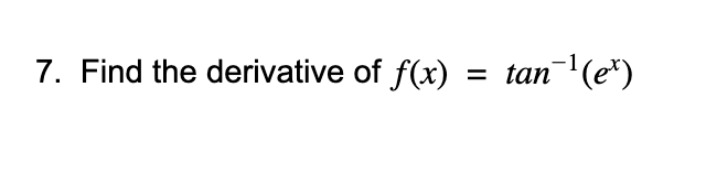 7. Find the derivative of f(x)
= tan (e*)
%3D
