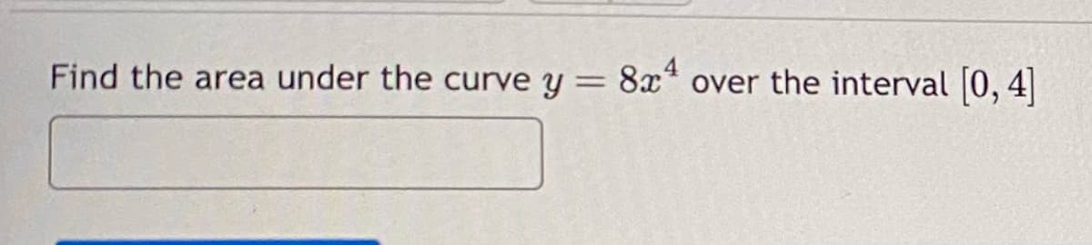 Find the area under the curve y = 8x4 over the interval [0, 4]