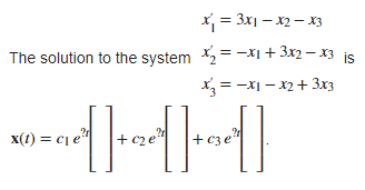 x₁ = 3x1-x2-x3
The solution to the system₂=1+3x2-x3 is
x3 = -x1-x2 + 3x3
300-00| +004|00||
x(1) = c₁e¹¹ +c₂e² +c3e