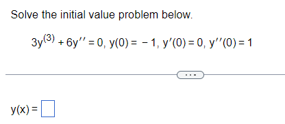 Solve the initial value problem below.
3y (3) + 6y'' = 0, y(0) = -1, y'(0) = 0, y''(0) = 1
y(x) =