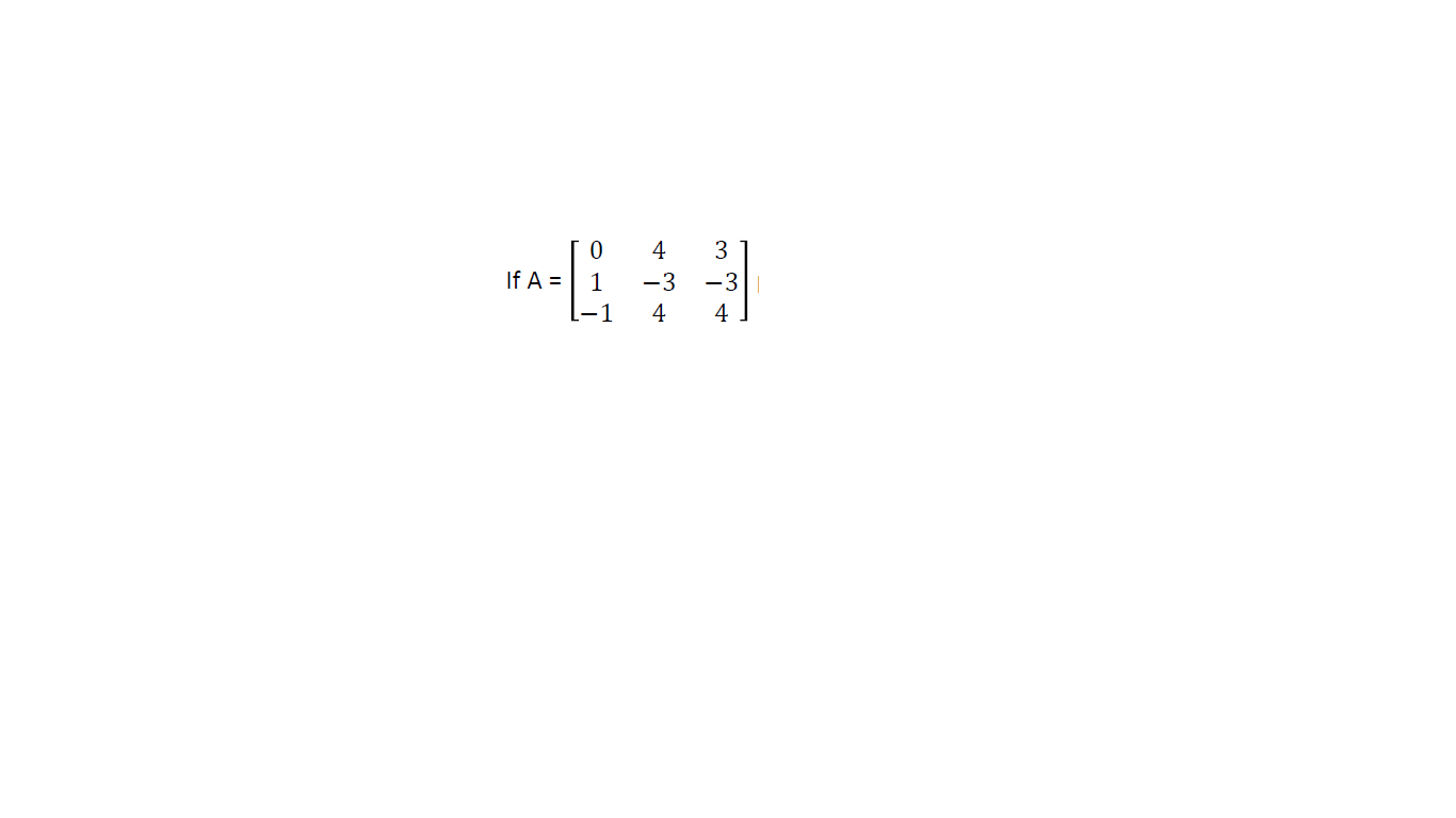 4
3
If A =
-3
-3||
-1
4
4
