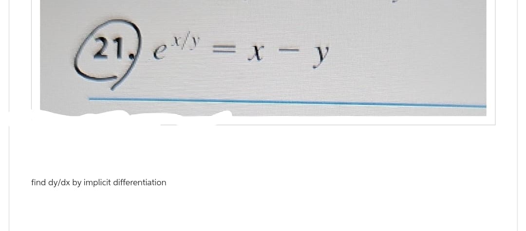 21, ¹ = x - y
eth
find dy/dx by implicit differentiation