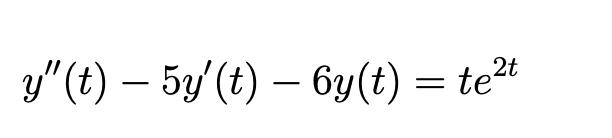 y"(t) — 5y' (t) — 6y(t) = te²t