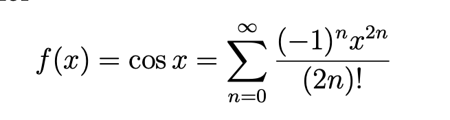 f(x) =
= cOS X =
Σ
n=0
η
2η
(-1).x²n
(2η)!