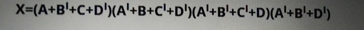 X=(A+B'+C+D')(A'+B+C'+D')(A'+B'+c'+D)(A'+B'+D')
