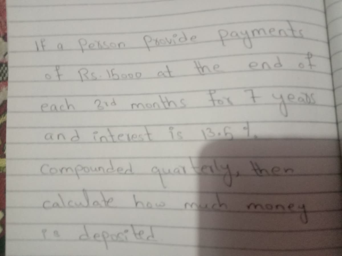 IE a Pekon provide payments
of Rs. 16000 at the
end
d of
21d months for 7
and interent is 1306 7
प्रक्कनी
qualualy, then
calaulate haw much
mo
neney
Is
depuerled
