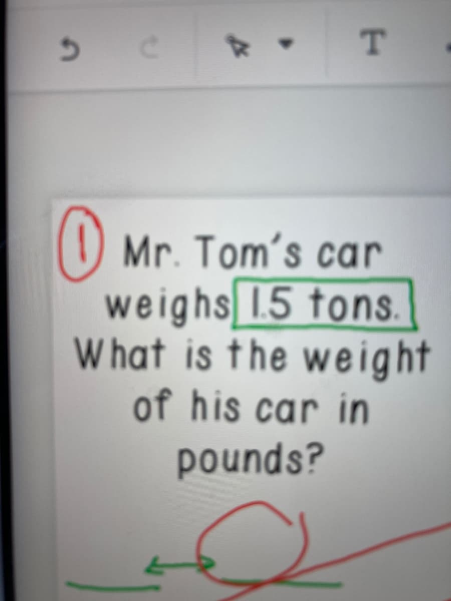 (1) Mr. Tom's car
weighs 1.5 tons.
W hat is the weight
of his car in
pounds?
