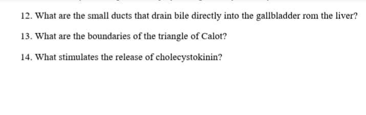 | 12. What are the small ducts that drain bile irectly into the gallbladder rom the liver?
