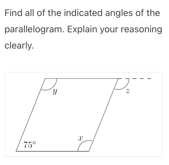 Find all of the indicated angles of the
parallelogram. Explain your reasoning
clearly.
75°

