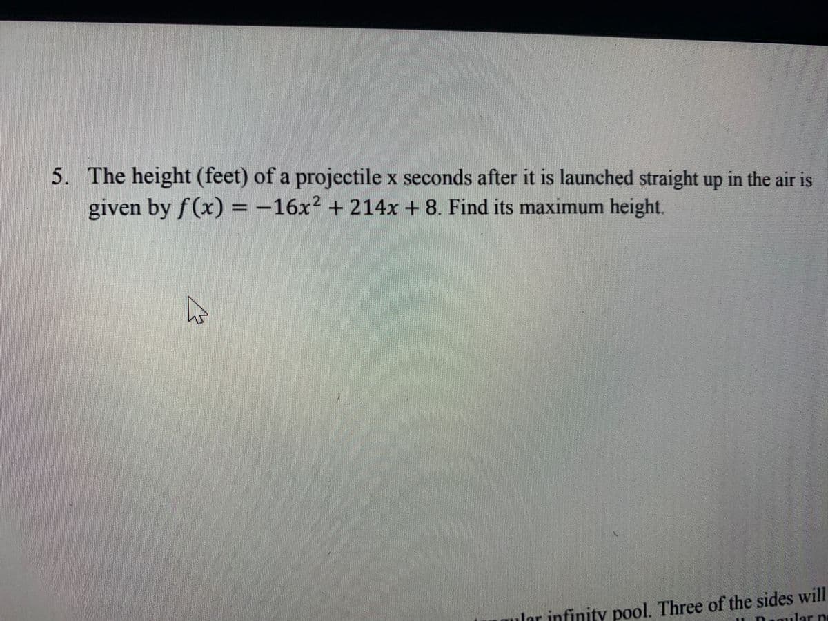 ---

### Problem Statement

The height (feet) of a projectile \(x\) seconds after it is launched straight up in the air is given by the function \(f(x) = -16x^2 + 214x + 8\). Find its maximum height.

---

### Explanation

This problem involves finding the maximum height reached by a projectile when its height as a function of time is given by a quadratic equation \(f(x) = -16x^2 + 214x + 8\).

In a quadratic equation in standard form, \(f(x) = ax^2 + bx + c\), where \(a < 0\) indicates the parabola opens downward, the maximum height can be found at the vertex of the parabola. The x-coordinate of the vertex can be found using the formula:

\[ x = \frac{-b}{2a} \]

For the given function \(f(x) = -16x^2 + 214x + 8\):

- \(a = -16\)
- \(b = 214\)

Substitute \(a\) and \(b\) into the vertex formula to find the time \(x\) at which the maximum height occurs.

\[ x = \frac{-214}{2 \cdot -16} = \frac{-214}{-32} = 6.6875 \]

Now, substitute \(x = 6.6875\) back into the original function to find the maximum height.

\[ f(6.6875) = -16(6.6875)^2 + 214(6.6875) + 8 \]

Perform the calculation to get the maximum height.

---

### Detailed Calculation

1. Find the x-coordinate of the vertex:
   
   \[ x = \frac{-214}{2 \cdot -16} = \frac{-214}{-32} = 6.6875 \]

2. Substitute \( x = 6.6875 \) back into the function to get the height:

   \[ f(6.6875) = -16(6.6875)^2 + 214(6.6875) + 8 \]
   \[ f(6.6875) = -16(44.736) + 214(6.6875) + 8 \]
   \[ f(6.6875) = -715.776