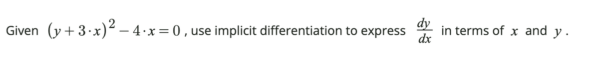 (y + 3.x) – 4·x= 0 , use implicit differentiation to express
dy
in terms of x and y.
dx
