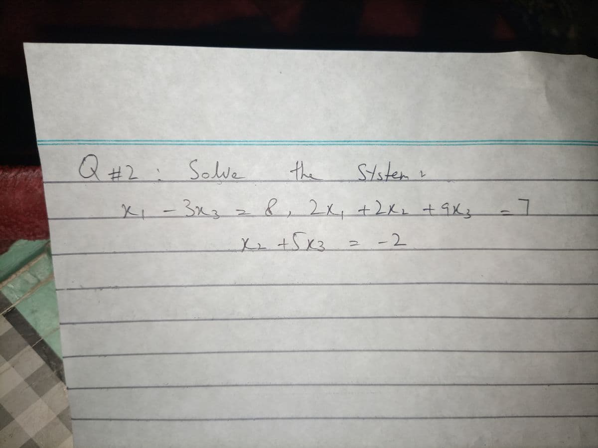 Q#2.Solve
the
K,-3x3
8,2x, +2xL + 9Xz
+5x3
-2
