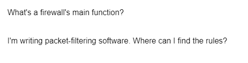 What's a firewall's main function?
I'm writing packet-filtering software. Where can I find the rules?