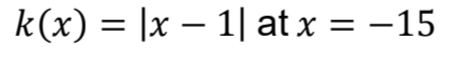 k(x) = |x – 1| at x = -15
= -15
