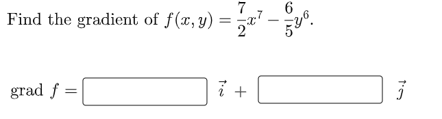 7
6.
Find the gradient of f(x, y) = ,x' - zy".
grad f
+
