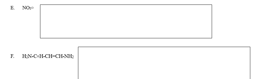 ### Discussion Questions:

#### E. NO₃Θ
_Given Answer Space:_
[_________________________________________________________________________]

#### F. H₂N-CΘH-CH=CH-NH₂ 
_Given Answer Space:_
[_________________________________________________________________________]