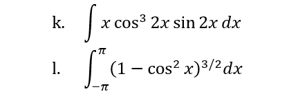 k.
1.
x cos³ 2x sin 2x dx
[x
La (1 - cos²x)³/² dx
-TT