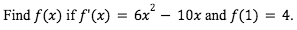 Find f(x) if f'(x) = 6x
10x and f(1) = 4.
